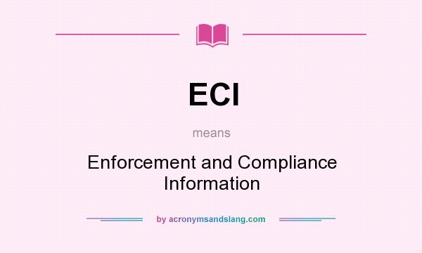 What does ECI mean? It stands for Enforcement and Compliance Information