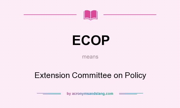 What does ECOP mean? It stands for Extension Committee on Policy