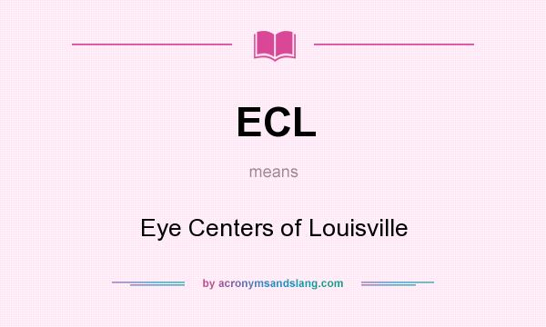 What does ECL mean? It stands for Eye Centers of Louisville
