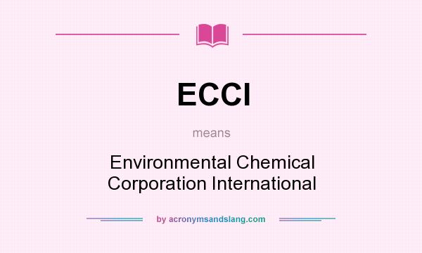What does ECCI mean? It stands for Environmental Chemical Corporation International
