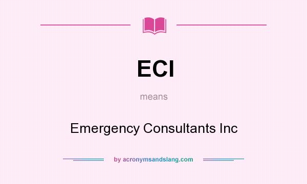 What does ECI mean? It stands for Emergency Consultants Inc
