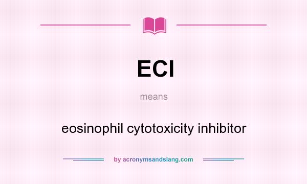 What does ECI mean? It stands for eosinophil cytotoxicity inhibitor