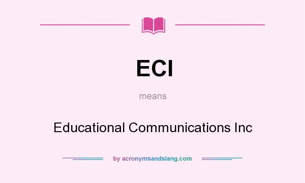 What does ECI mean? It stands for Educational Communications Inc