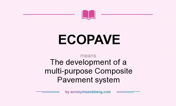 What does ECOPAVE mean? It stands for The development of a multi-purpose Composite Pavement system
