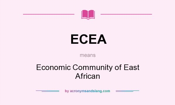 What does ECEA mean? It stands for Economic Community of East African