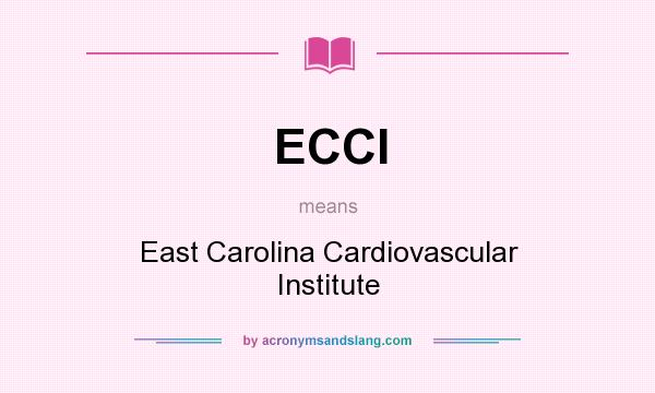 What does ECCI mean? It stands for East Carolina Cardiovascular Institute