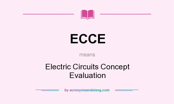 What does ECCE mean? It stands for Electric Circuits Concept Evaluation
