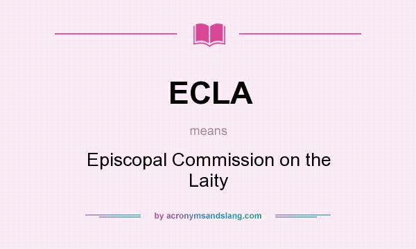 What does ECLA mean? It stands for Episcopal Commission on the Laity