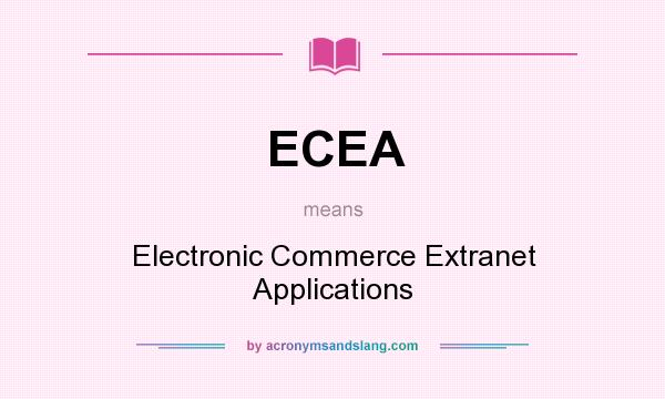 What does ECEA mean? It stands for Electronic Commerce Extranet Applications