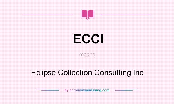 What does ECCI mean? It stands for Eclipse Collection Consulting Inc