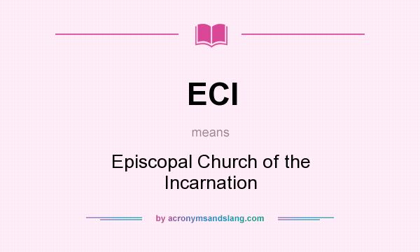 What does ECI mean? It stands for Episcopal Church of the Incarnation
