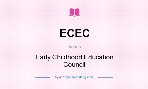 What does ECEC mean? It stands for Early Childhood Education Council
