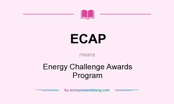 What does ECAP mean? It stands for Energy Challenge Awards Program