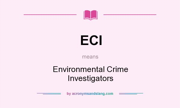 What does ECI mean? It stands for Environmental Crime Investigators