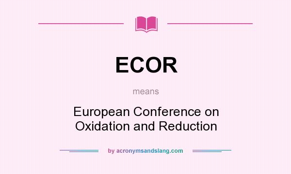 What does ECOR mean? It stands for European Conference on Oxidation and Reduction