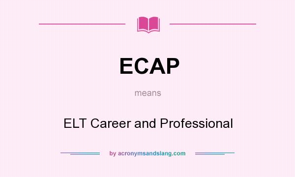 What does ECAP mean? It stands for ELT Career and Professional