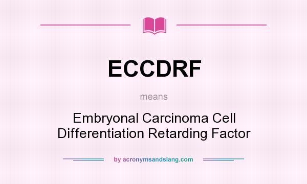 What does ECCDRF mean? It stands for Embryonal Carcinoma Cell Differentiation Retarding Factor