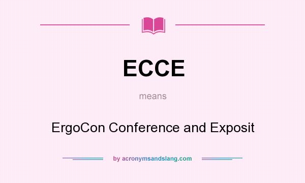 What does ECCE mean? It stands for ErgoCon Conference and Exposit