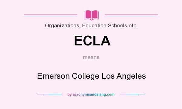 What does ECLA mean? It stands for Emerson College Los Angeles