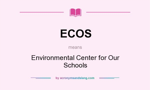 What does ECOS mean? It stands for Environmental Center for Our Schools