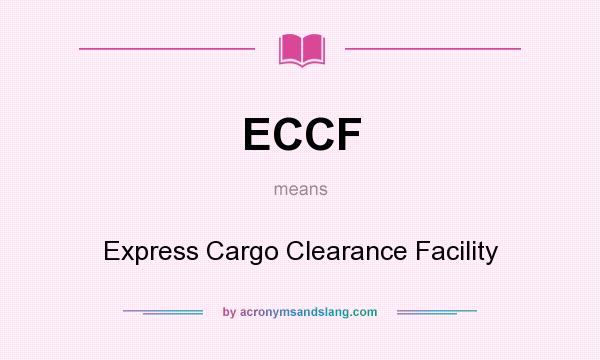 What does ECCF mean? It stands for Express Cargo Clearance Facility