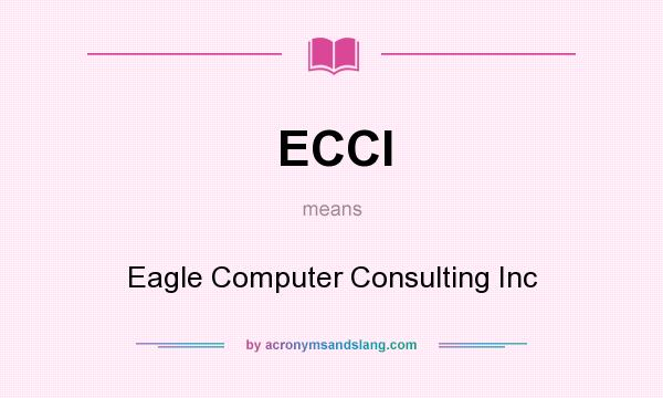What does ECCI mean? It stands for Eagle Computer Consulting Inc