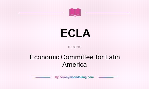 What does ECLA mean? It stands for Economic Committee for Latin America
