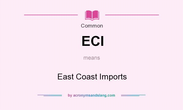 What does ECI mean? It stands for East Coast Imports