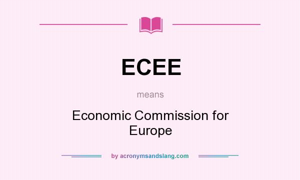 What does ECEE mean? It stands for Economic Commission for Europe