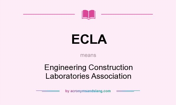 What does ECLA mean? It stands for Engineering Construction Laboratories Association