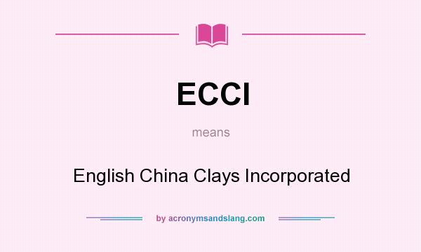 What does ECCI mean? It stands for English China Clays Incorporated