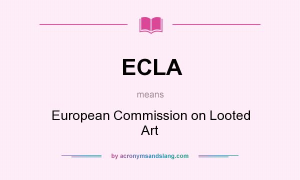 What does ECLA mean? It stands for European Commission on Looted Art
