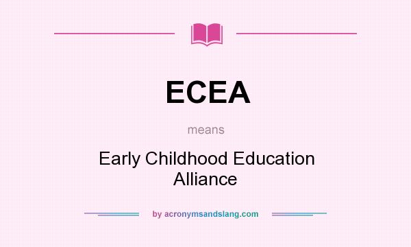 What does ECEA mean? It stands for Early Childhood Education Alliance