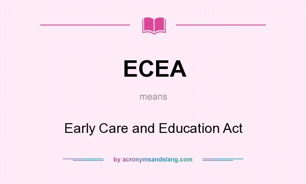 What does ECEA mean? It stands for Early Care and Education Act