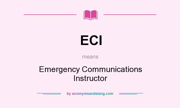 What does ECI mean? It stands for Emergency Communications Instructor
