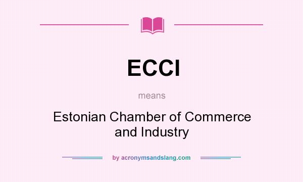 What does ECCI mean? It stands for Estonian Chamber of Commerce and Industry