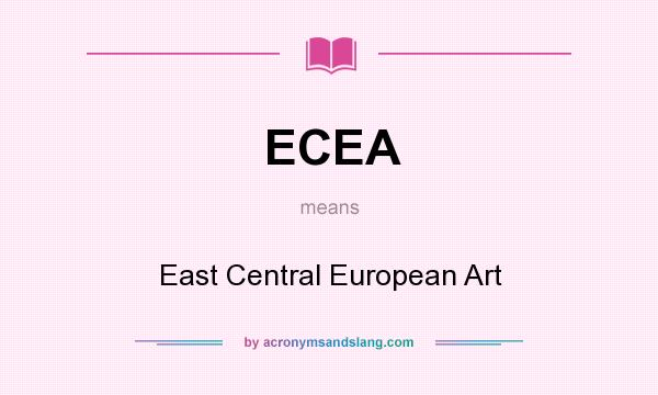 What does ECEA mean? It stands for East Central European Art