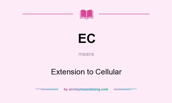 What does EC mean? It stands for Extension to Cellular