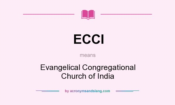 What does ECCI mean? It stands for Evangelical Congregational Church of India