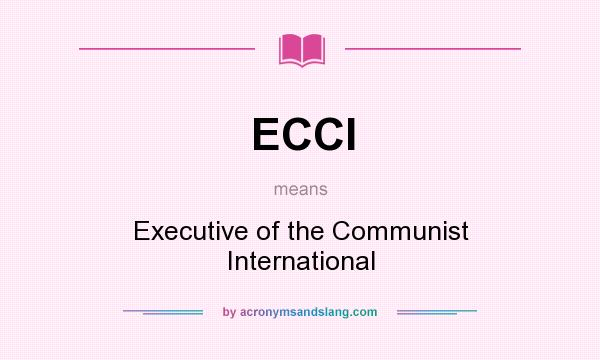What does ECCI mean? It stands for Executive of the Communist International