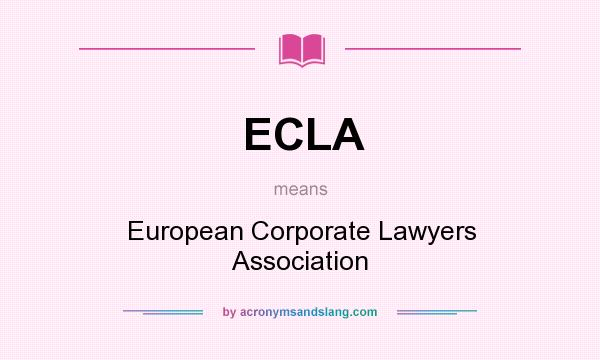 What does ECLA mean? It stands for European Corporate Lawyers Association