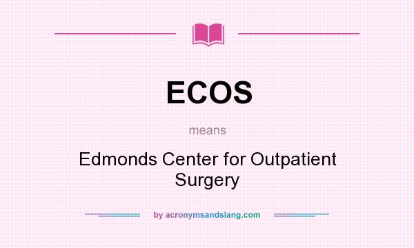 What does ECOS mean? It stands for Edmonds Center for Outpatient Surgery