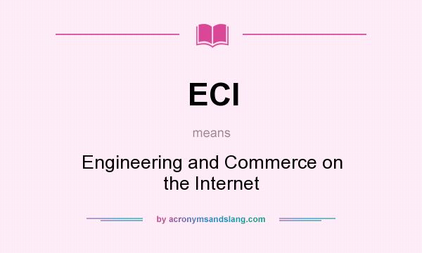 What does ECI mean? It stands for Engineering and Commerce on the Internet