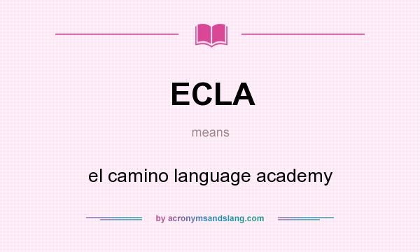 What does ECLA mean? It stands for el camino language academy