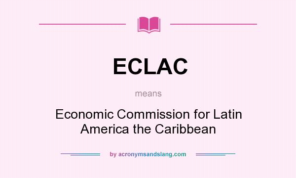 What does ECLAC mean? It stands for Economic Commission for Latin America the Caribbean