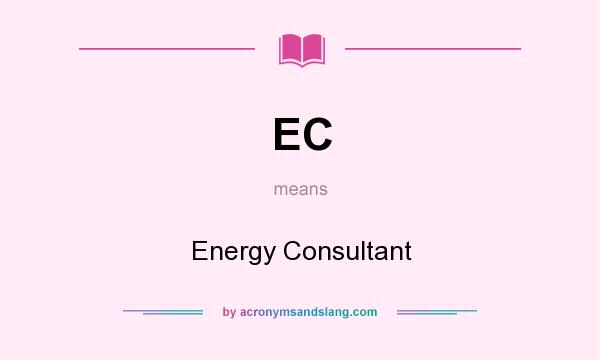 What does EC mean? It stands for Energy Consultant