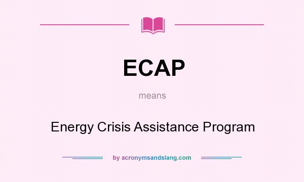 What does ECAP mean? It stands for Energy Crisis Assistance Program