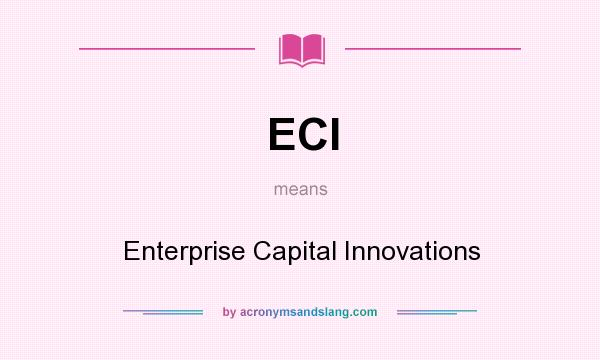 What does ECI mean? It stands for Enterprise Capital Innovations