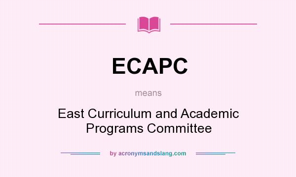 What does ECAPC mean? It stands for East Curriculum and Academic Programs Committee