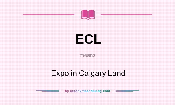 What does ECL mean? It stands for Expo in Calgary Land